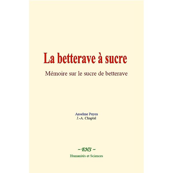 La betterave à sucre, Anselme Payen, J. -A. Chaptal