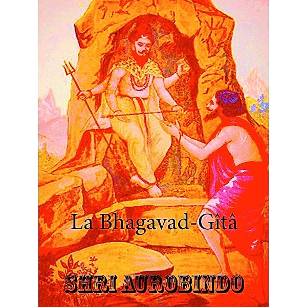 La Bhagavad-Gîtâ, Shri Aurobindo