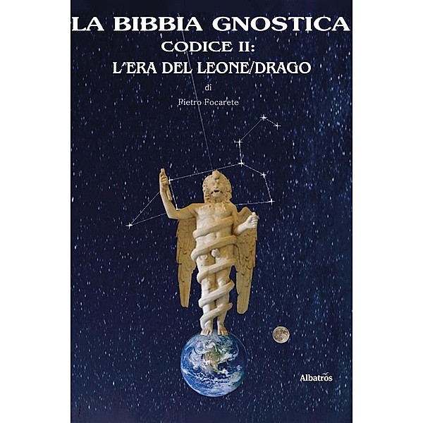 La bibbia gnostica codice 2: l'era del leone/drago, Pietro Focarete