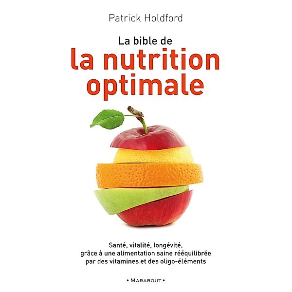 La bible de la nutrition optimale / Essai, Patrick Holford