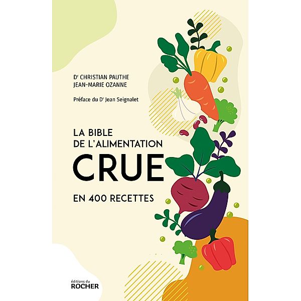 La bible de l'alimentation crue en 400 recettes, Jean-Marie Ozanne, Christian Pauthe