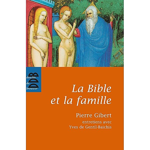 La Bible et la famille / Sources/essai, Pierre Gibert, Yves de Gentil-Baichis