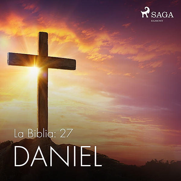 La Biblia - 27 - La Biblia: 27 Daniel, Anonimo