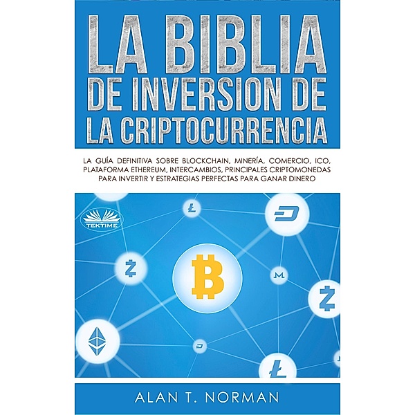 La Biblia De Inversión De La Criptocurrencia, Alan T. Norman