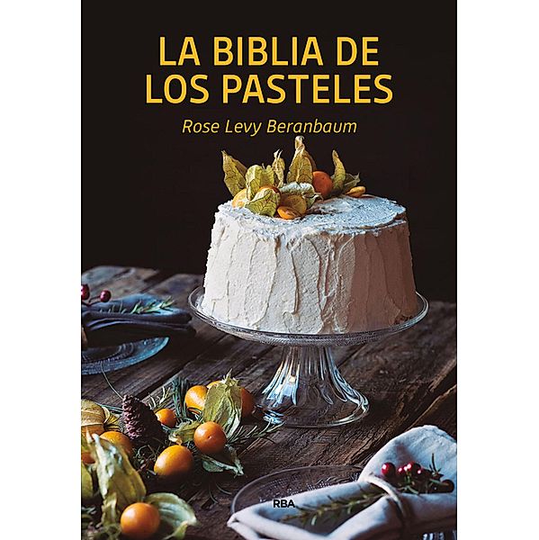 La biblia de los pasteles, Rose Levy Beranbaum