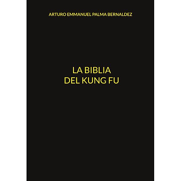 La Biblia del Kung Fu, Arturo Emmanuel Palma Bernaldez