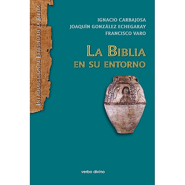 La Biblia en su entorno / Introducción al estudio de la biblia, Ignacio Carbajosa Pérez, Joaquín González Echegaray, Francisco Varo Pineda
