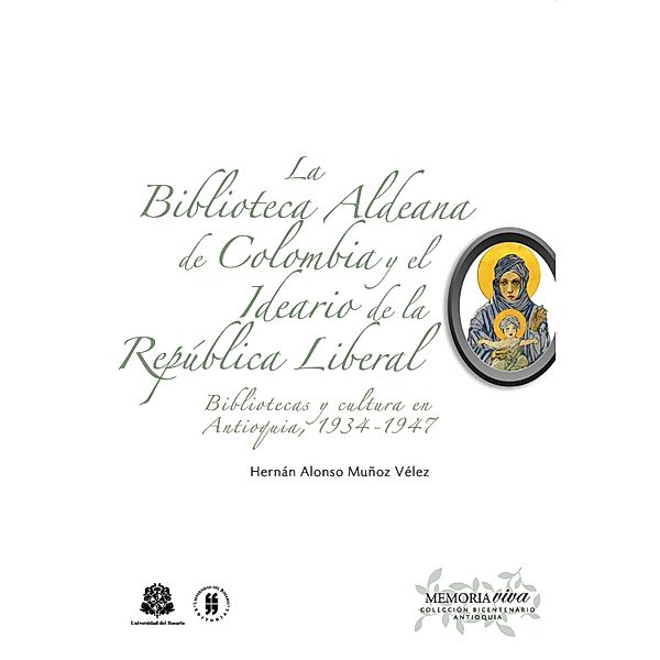 La Biblioteca Aldeana de Colombia y el ideario de la República Liberal / Memoria Viva del Bicentenario, Hernán Alonso Muñoz Vélez