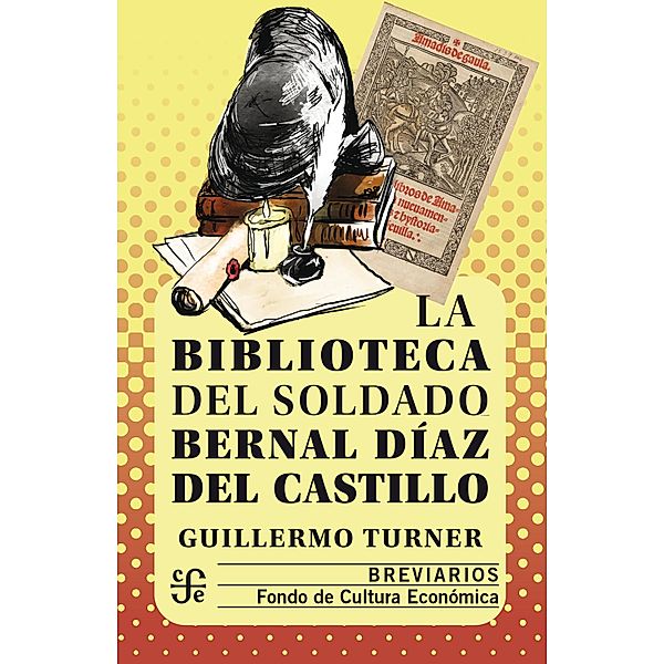 La biblioteca del soldado Bernal Díaz del Castillo / Breviarios Bd.611, Guillermo Turner Rodríguez