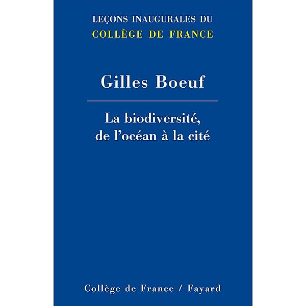 La biodiversité, de l'océan à la cité / Collège de France, Gilles Boeuf