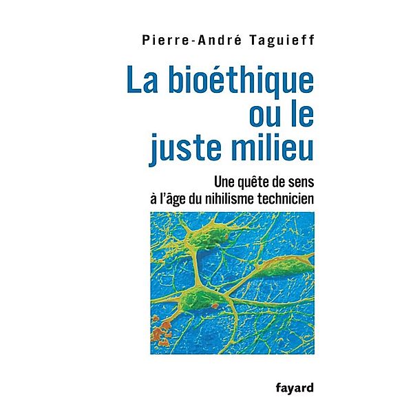 La bioéthique ou le juste milieu / Divers Histoire, Pierre-André Taguieff