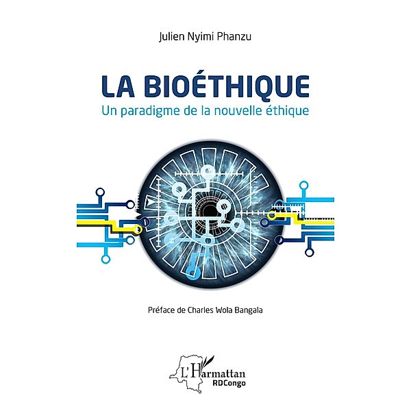 La bioethique. Un paradigme de la nouvelle ethique / Editions L'Harmattan, Nyimi Phanzu Julien Nyimi Phanzu