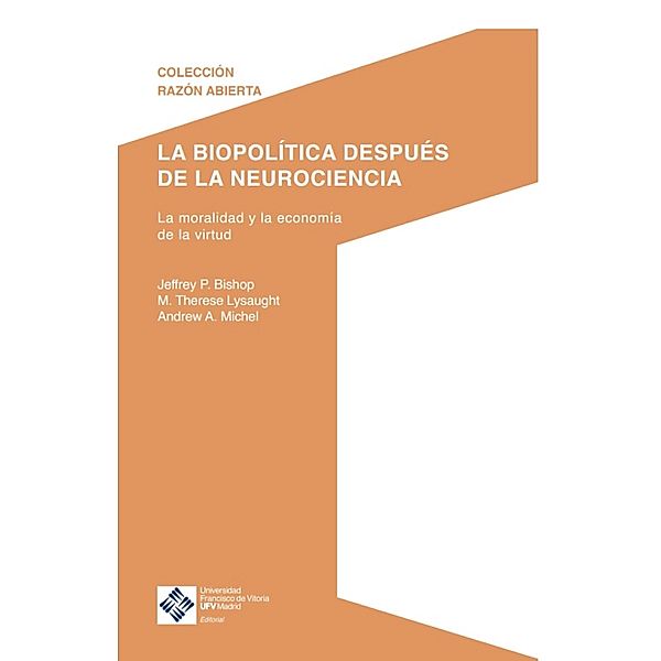 La biopolítica después de la neurociencia / Razón Abierta Bd.7, Jeffrey Bishop, Therese Lysaught, Andrew Michel