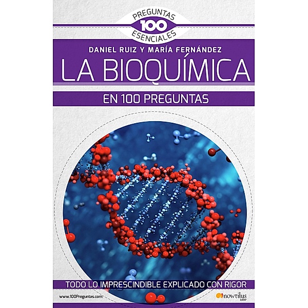 La bioquímica en 100 preguntas, María Fernández Organista, Daniel Ruiz Abánades