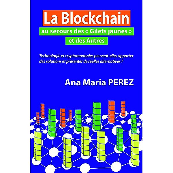 La Blockchain au secours des &quote;Gilets jaunes&quote; et des Autres / Librinova, Perez Ana Maria Perez