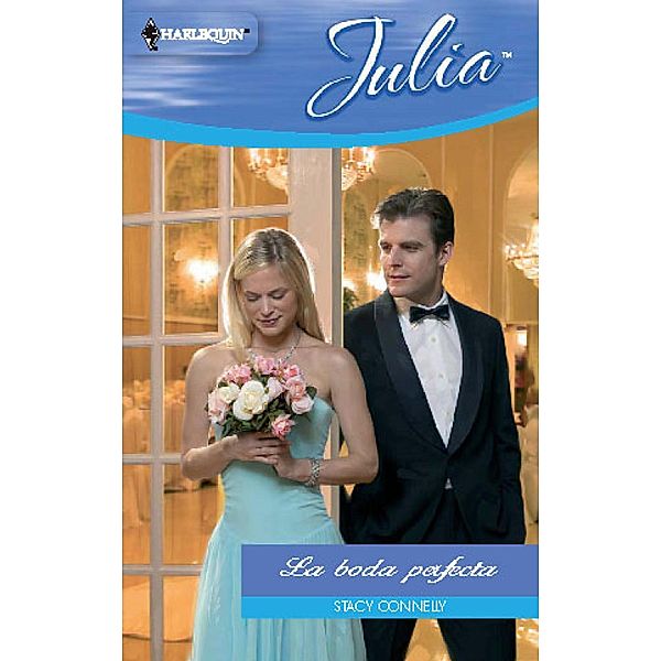 La boda perfecta / Julia, Stacy Connelly
