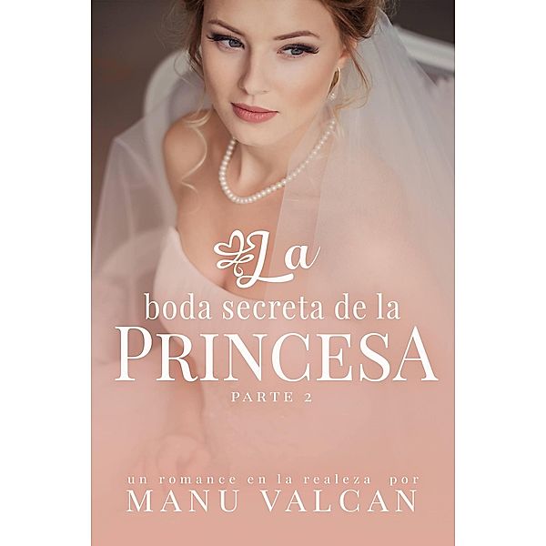 La boda secreta de la princesa, Manu Valcan