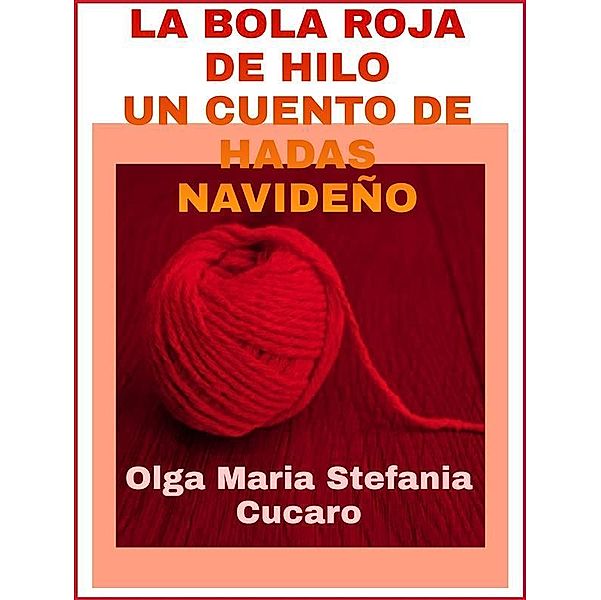 La bola roja de hilo: Un cuento de hadas navideño, Olga Maria Stefania Cucaro