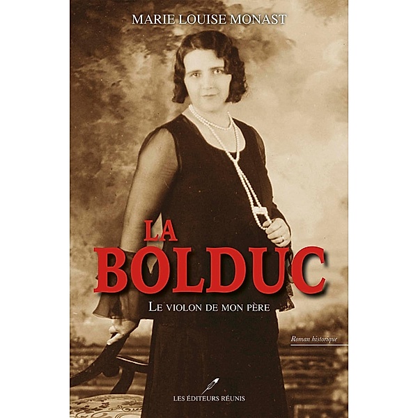 La Bolduc : Le violon de mon pere N.E. / Historique, Marie Louise Monast