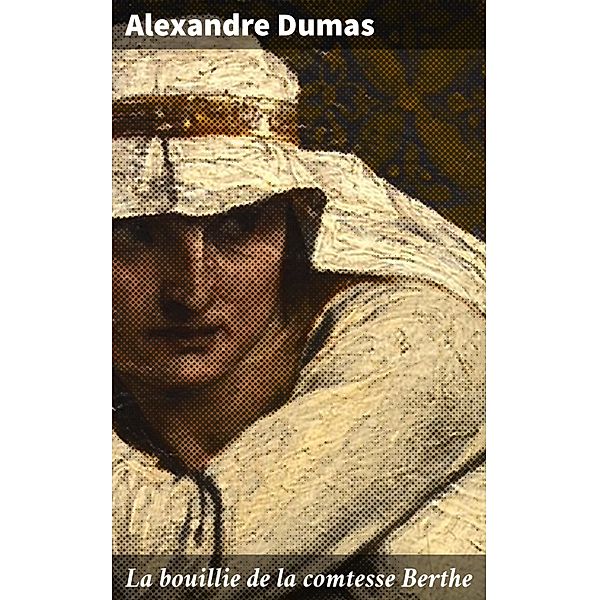 La bouillie de la comtesse Berthe, Alexandre Dumas