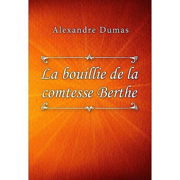 La bouillie de la comtesse Berthe, Alexandre Dumas