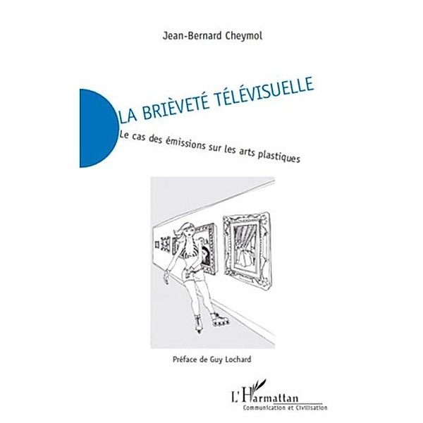 La briEvete televisuelle - le cas des emissions sur les arts / Hors-collection, Jean-Bernard Cheymol
