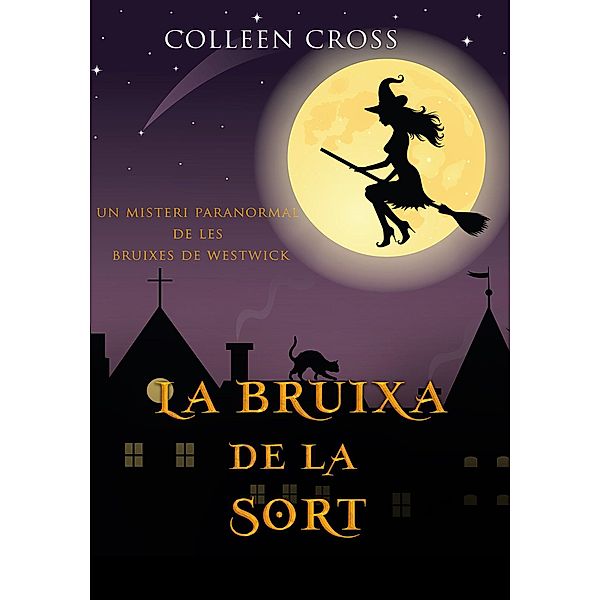 La bruixa de la sort :Un misteri paranormal de les bruixes de Westwick (Els misteris de les bruixes de Westwick, #2) / Els misteris de les bruixes de Westwick, Colleen Cross