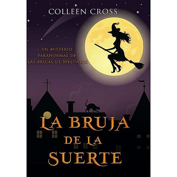 La bruja de la suerte : un misterio paranormal de las brujas de Westwick #2 / Las brujas de Westwick, Colleen Cross