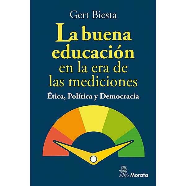 La buena educación en la era de las mediciones. Ética, Política y Democracia, Gert Biesta