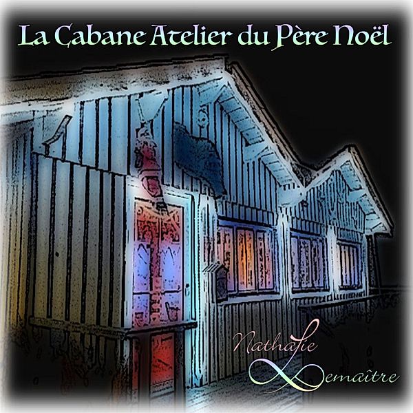 La Cabane Atelier du Père Noël, Nathalie Lemaître