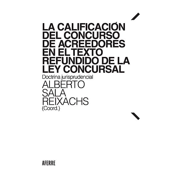 La calificación del concurso de acreedores en el Texto Refundido de la Ley Concursal, Alberto Sala Reixachs, César Suarez Vázquez, Margarita Isabel Poveda Bernal, José Machado Plazas, José Vela Pérez, Juan Holgado Esteban, Marta Vila Florensa, José Rebollo Melció, Juan Antonio Vila Florensa