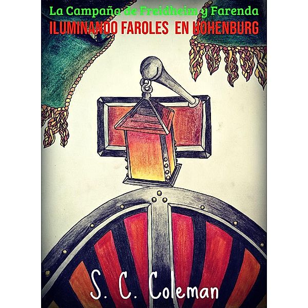 La Campaña de Freidheim y Farenda: Iluminando Faroles en Hohenburg / La Campaña de Freidheim y Farenda, S. C. Coleman