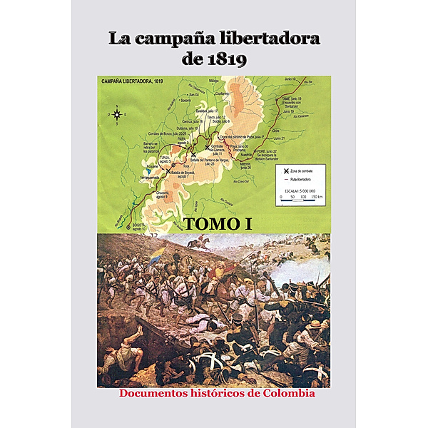 La campaña libertadora de 1819 Tomo I, Documentos Históricos de Colombia