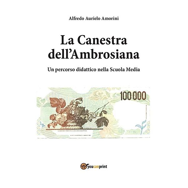 La Canestra dell'Ambrosiana - Un percorso didattico nella scuola media, Alfredo Aurelio Amorini