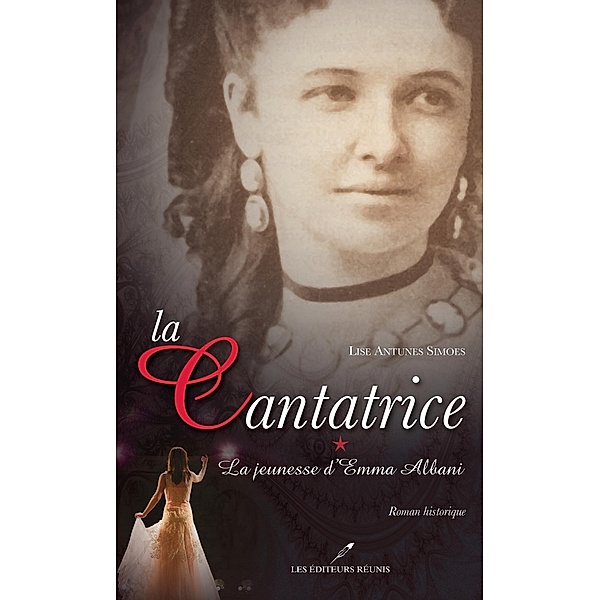 La cantatrice 1 : La jeunesse d'Emma Albani / Historique, Lise Antunes Simoes