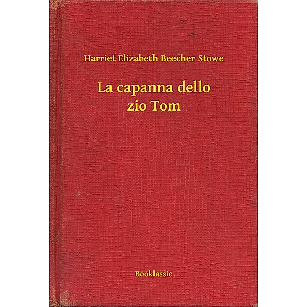 La capanna dello zio Tom, Harriet Elizabeth Beecher Stowe