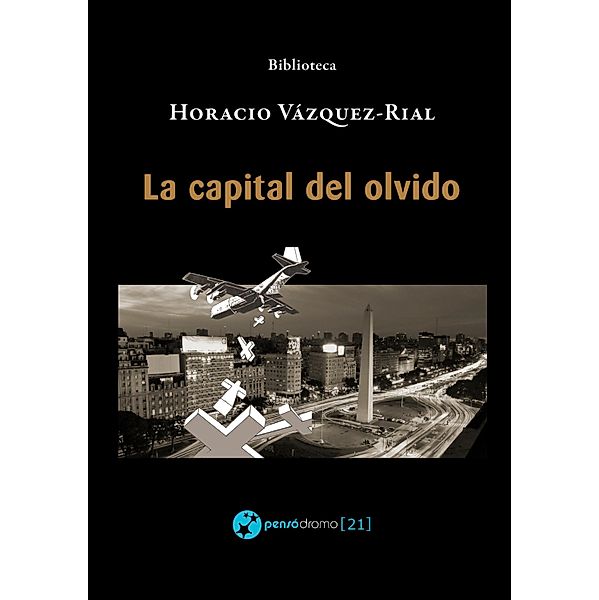 La capital del olvido / Biblioteca Horacio Vázquez-Rial, Horacio Vázquez-Rial