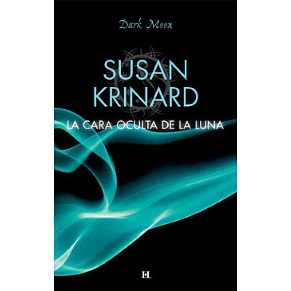 La cara oculta de la luna / Dark Moon, Susan Krinard