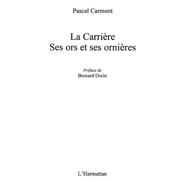 La carriEre - ses ors et ses ornieres / Hors-collection, Pascal Carmont