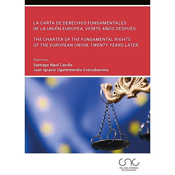 La Carta de Derechos Fundamentales de la Unión Europea / Colegio Notarial de Cataluña, Santiago Ripol Carulla, Juan Ignacio Ugartemendia Uceizabarrena