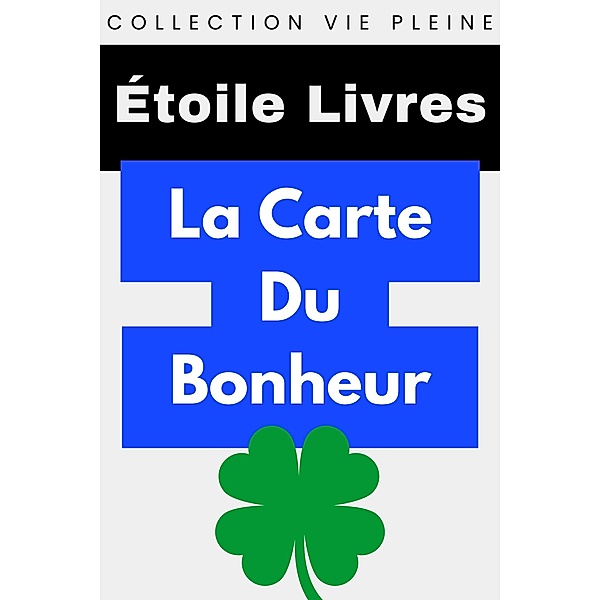 La Carte Du Bonheur (Collection Vie Pleine, #4) / Collection Vie Pleine, Étoile Livres