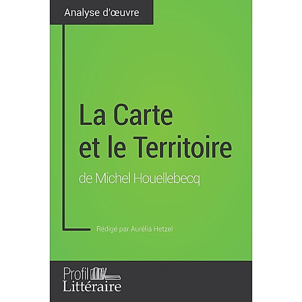 La Carte et le Territoire de Michel Houellebecq (Analyse approfondie), Aurélia Hetzel, Profil-Litteraire. Fr