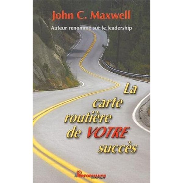 La carte routiere de votre succes, John C. Maxwell