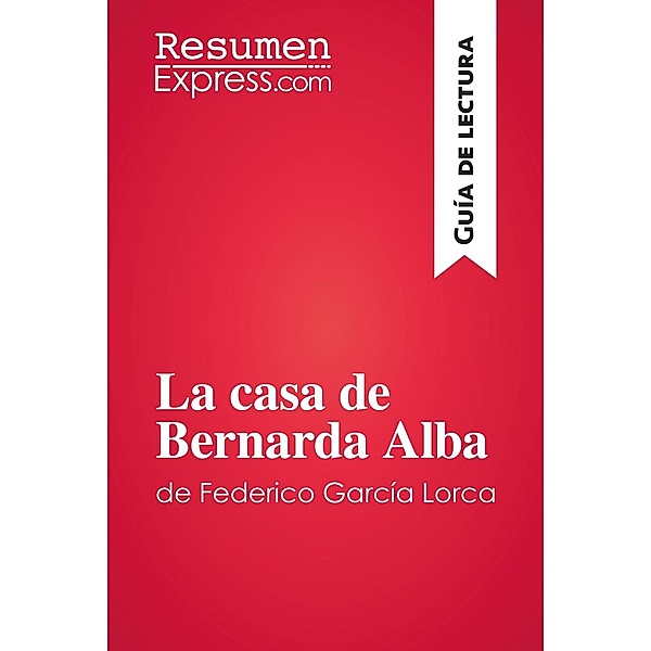 La casa de Bernarda Alba de Federico García Lorca (Guía de lectura), Resumenexpress