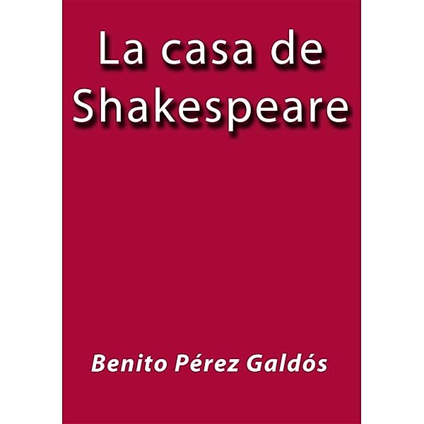 La casa de Shakespeare, Benito Pérez Galdós