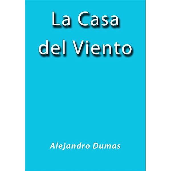 La casa del viento, Alejandro Dumas