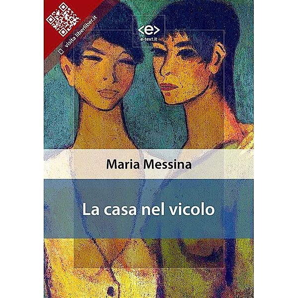 La casa nel vicolo / Liber Liber, MARIA MESSINA