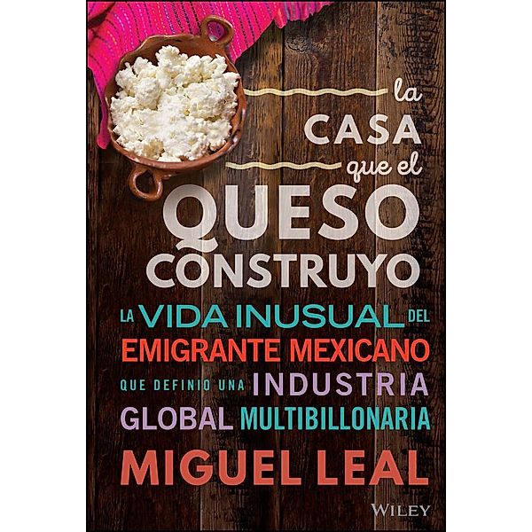 La Casa Que El Queso Construyo, Miguel A. Leal