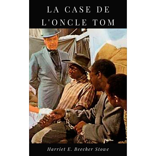 La Case de l'Oncle Tom, Harriet Elizabeth Beecher Stowe