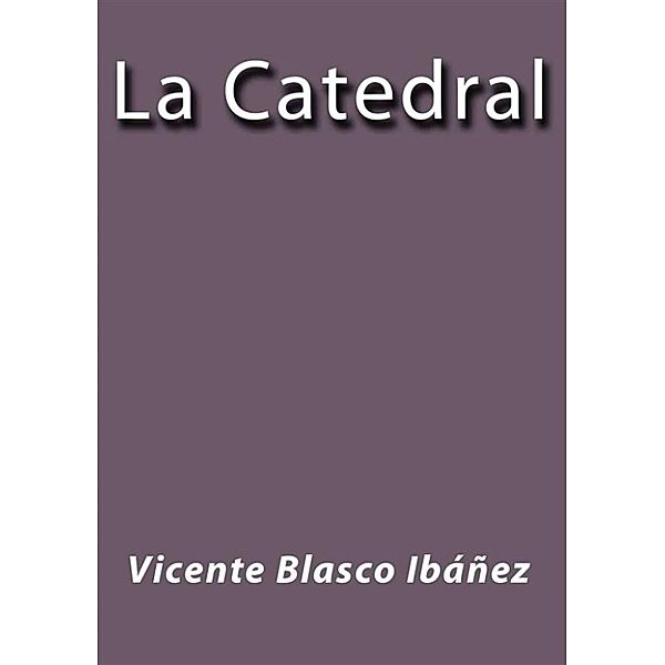 La catedral, Vicente Blasco Ibáñez